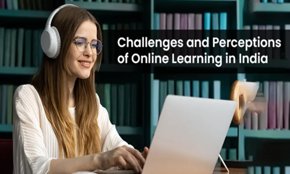 Challenges And Perceptions Of Online Learning In India - CTN News