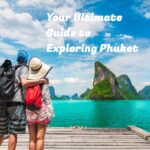 Your Ultimate Guide to Exploring Phuket